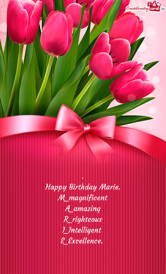 .  Happy Birthday Marie.  M_magnificent  A_amazing