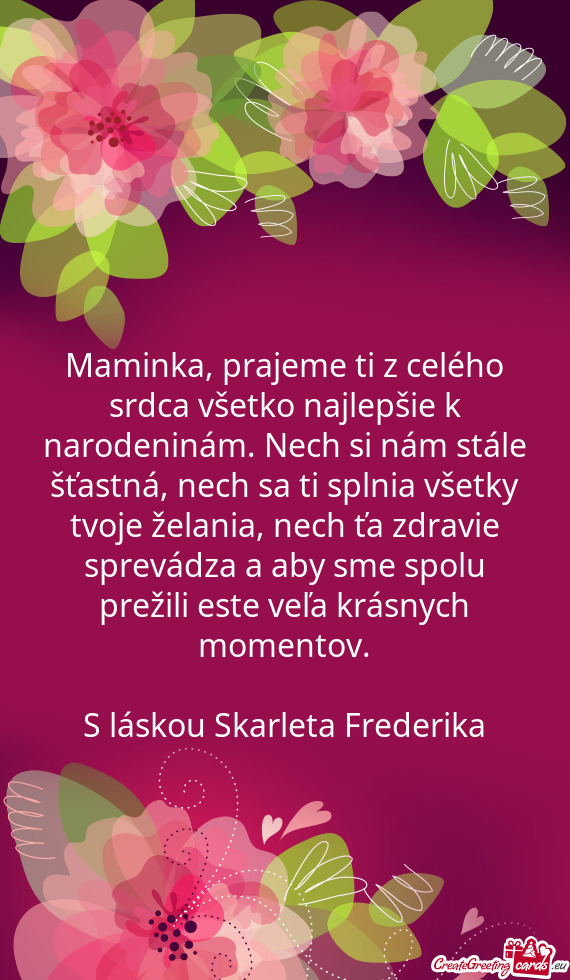 , nech sa ti splnia všetky tvoje želania, nech ťa zdravie sprevádza a aby sme spolu prežili es