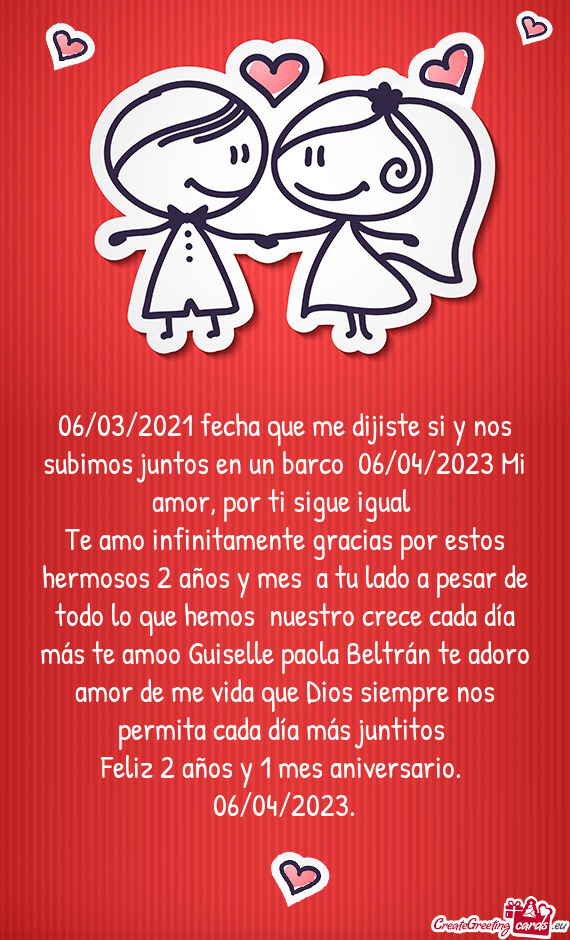 06/03/2021 fecha que me dijiste si y nos subimos juntos en un barco 06/04/2023 Mi amor, por ti sigu