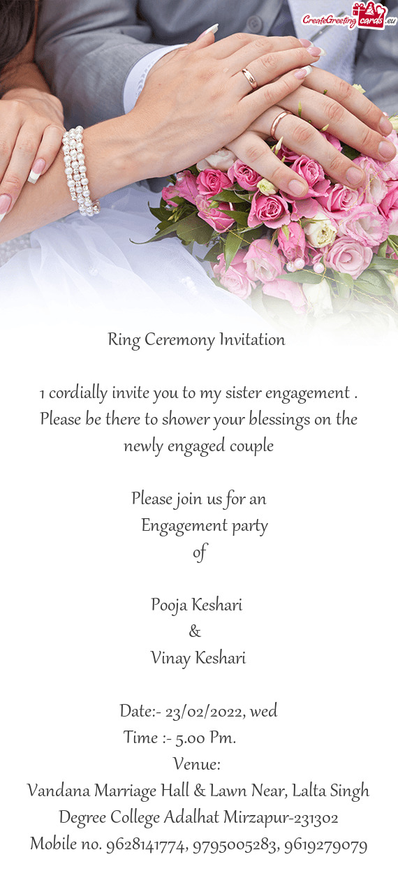 1 cordially invite you to my sister engagement . Please be there to shower your blessings on the new