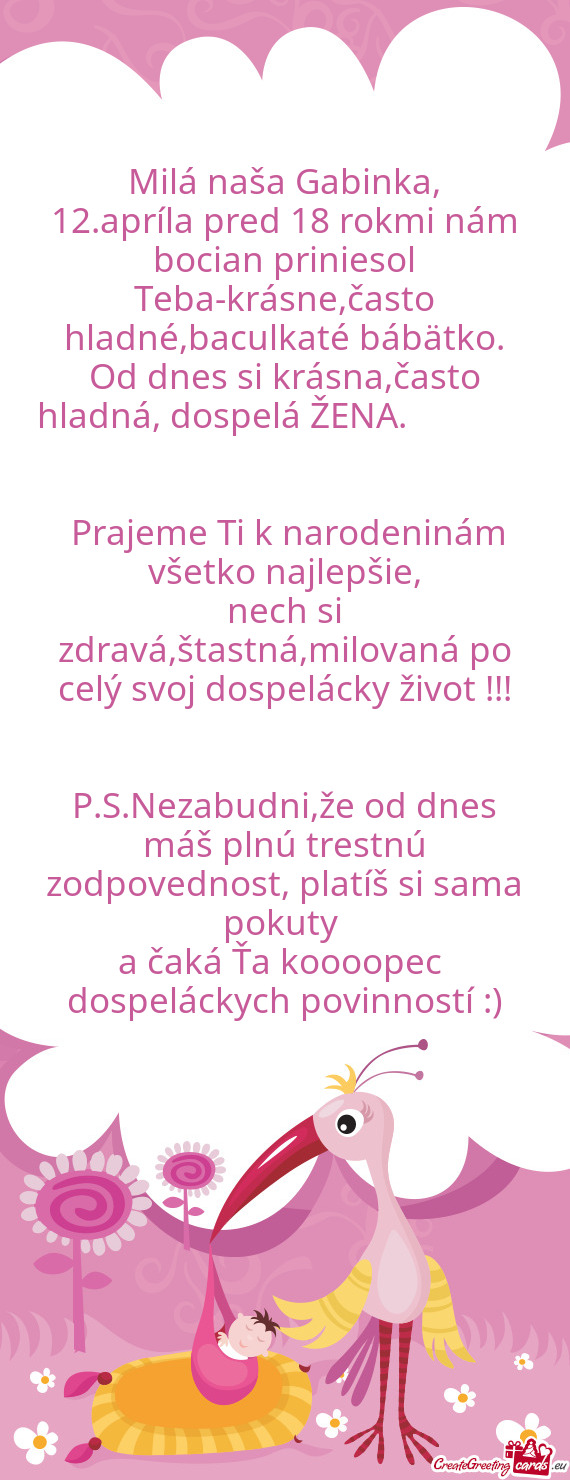 12.apríla pred 18 rokmi nám bocian priniesol Teba-krásne,často hladné,baculkaté bábätko