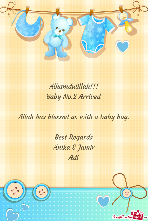 2 Arrived
 
 Allah has blessed us with a baby boy