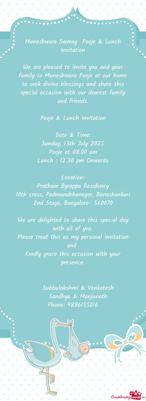 We are pleased to invite you and your family to Muneshwara Pooje at our home to seek divine blessing
