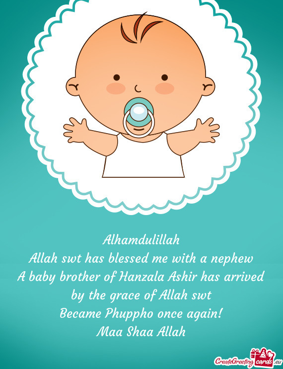 A baby brother of Hanzala Ashir has arrived by the grace of Allah swt