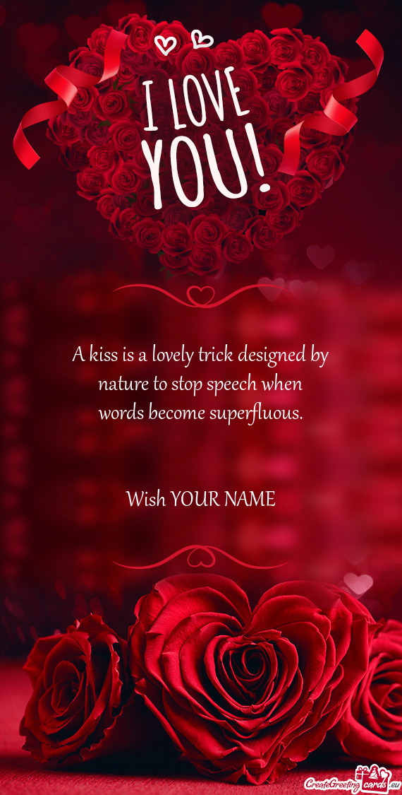 A kiss is a lovely trick designed by nature to stop speech when words become superfluous