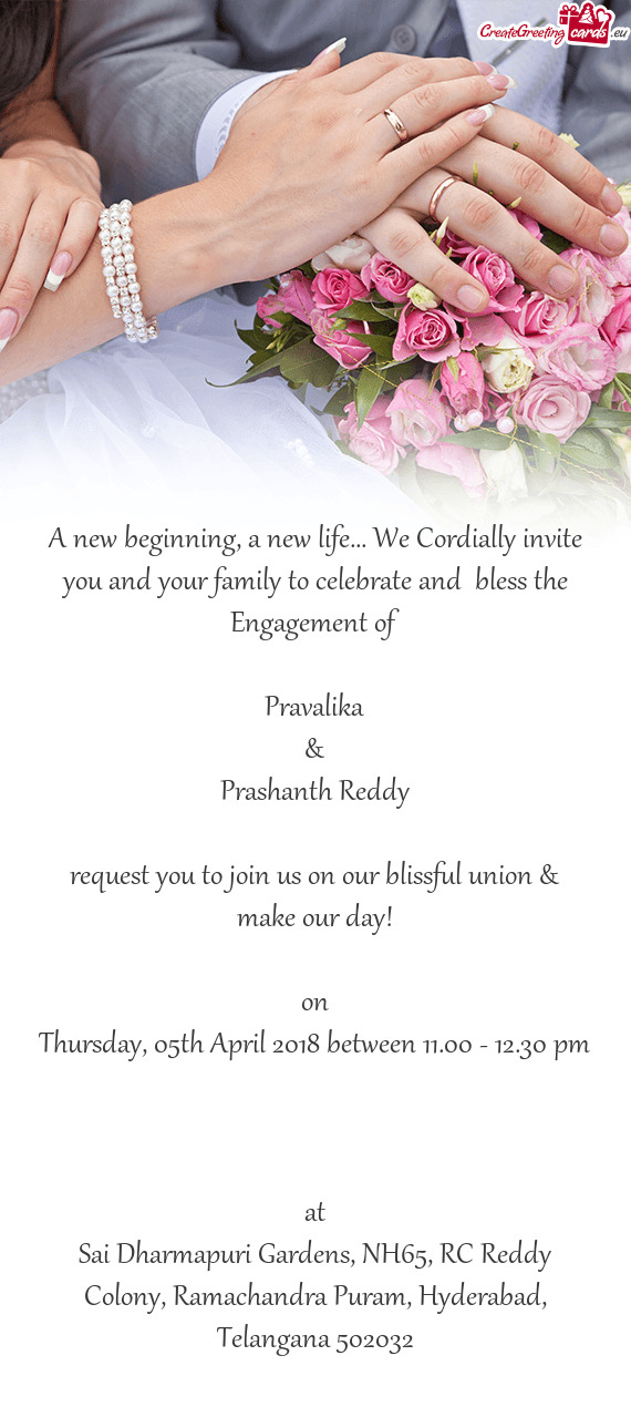 A new beginning, a new life... We Cordially invite you and your family to celebrate and bless the E