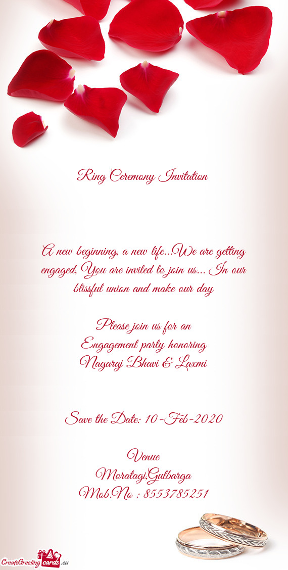 A new beginning, a new life...We are getting engaged, You are invited to join us... In our blissful