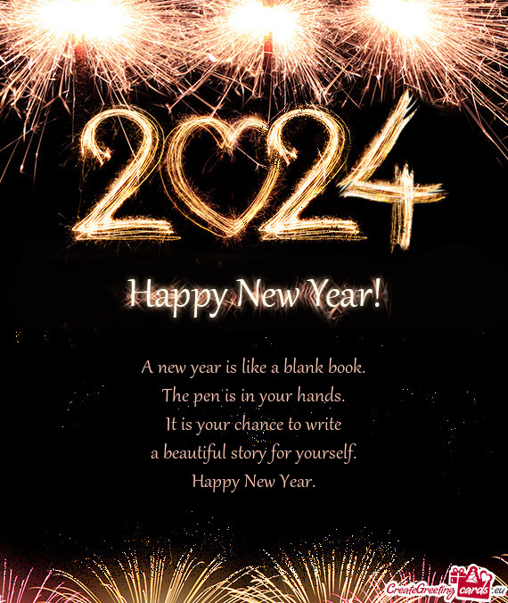 A new year is like a blank book.  The pen is in your