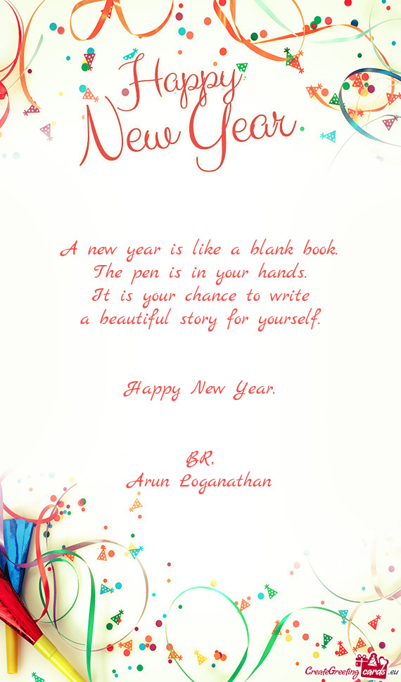 A new year is like a blank book.  The pen is in your