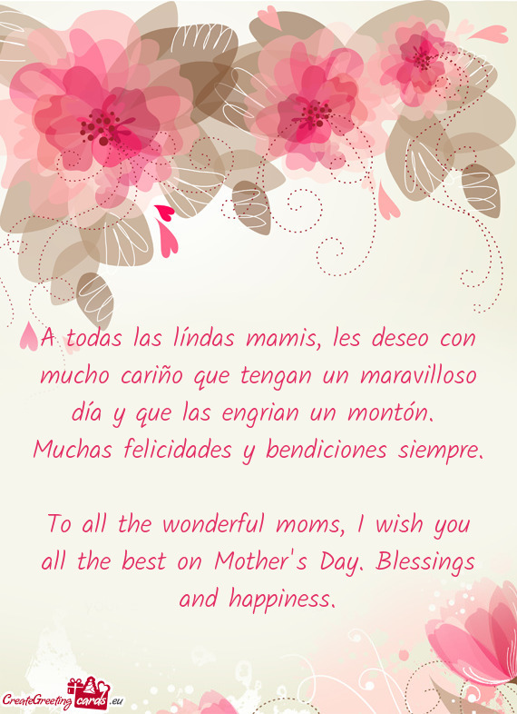 A todas las líndas mamis, les deseo con mucho cariño que tengan un maravilloso día y que las engr