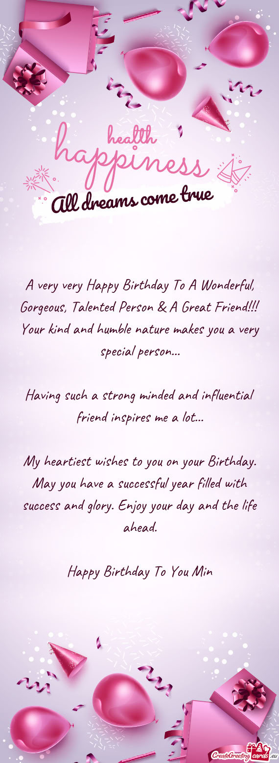 A very very Happy Birthday To A Wonderful, Gorgeous, Talented Person & A Great Friend!!! Your kind a