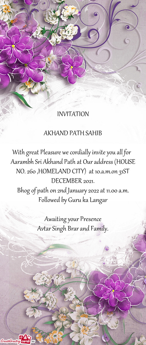 Aarambh Sri Akhand Path at Our address (HOUSE NO. 260 ,HOMELAND CITY) at 10.a.m.on 31ST DECEMBER 20