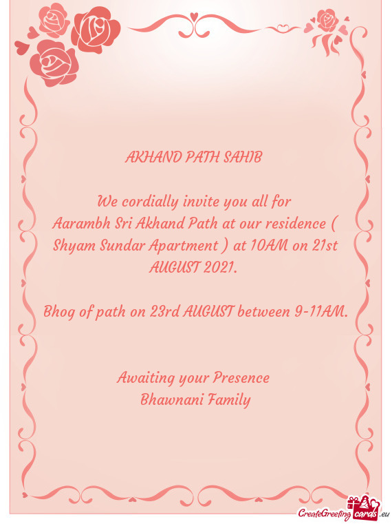 Aarambh Sri Akhand Path at our residence ( Shyam Sundar Apartment ) at 10AM on 21st AUGUST 2021