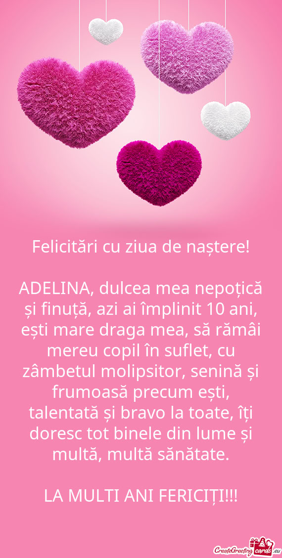 ADELINA, dulcea mea nepoțică și finuță, azi ai împlinit 10 ani, ești mare draga mea, să răm