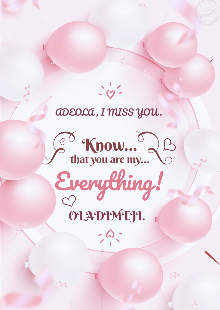 ADEOLA , I MISS YOU . You know you are everything to me OLADIMEJI