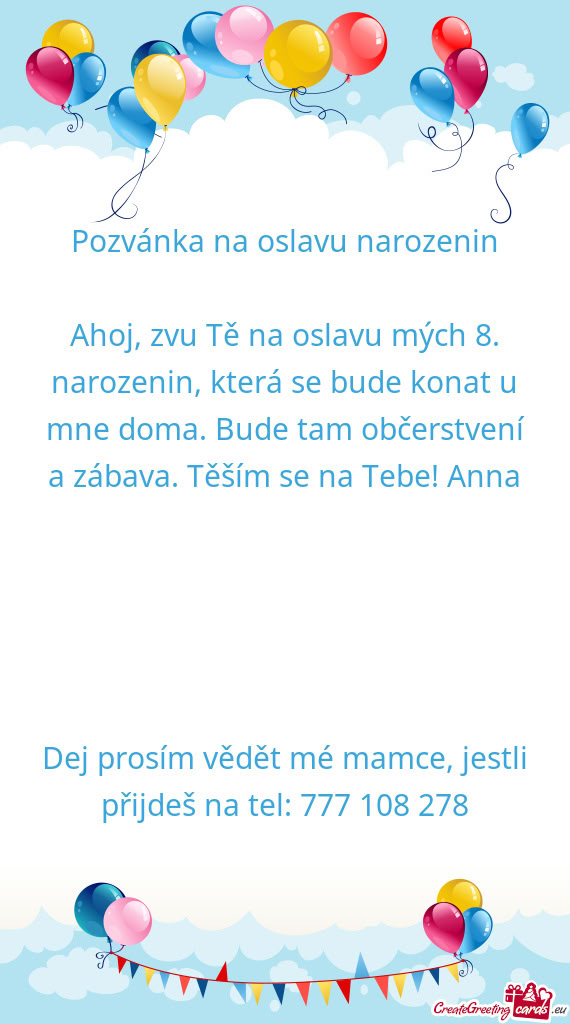 Ahoj, zvu Tě na oslavu mých 8. narozenin, která se bude konat u mne doma. Bude tam občerstvení
