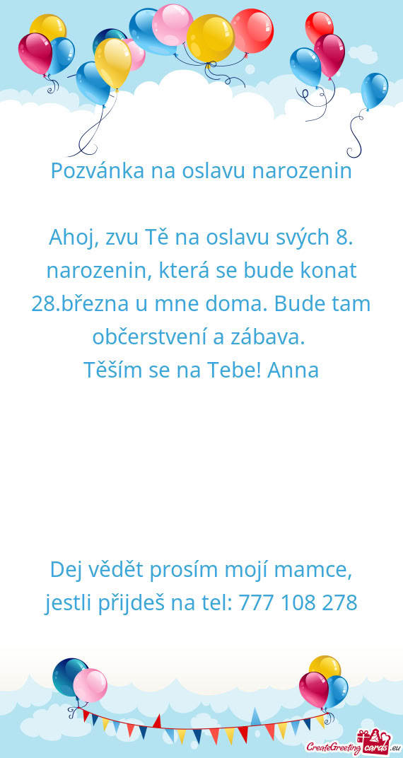 Ahoj, zvu Tě na oslavu svých 8. narozenin, která se bude konat 28.března u mne doma. Bude tam ob