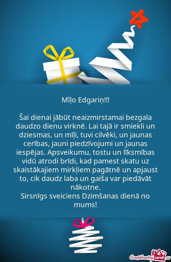 ?ai dienai jābūt neaizmirstamai bezgala daudzo dienu virknē. Lai tajā ir smiekli un dziesmas, u