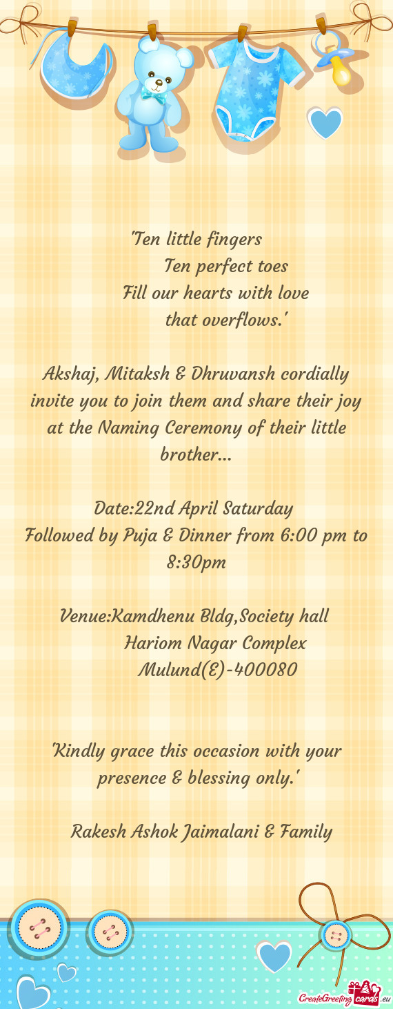 Akshaj, Mitaksh & Dhruvansh cordially invite you to join them and share their joy at the Naming Cere