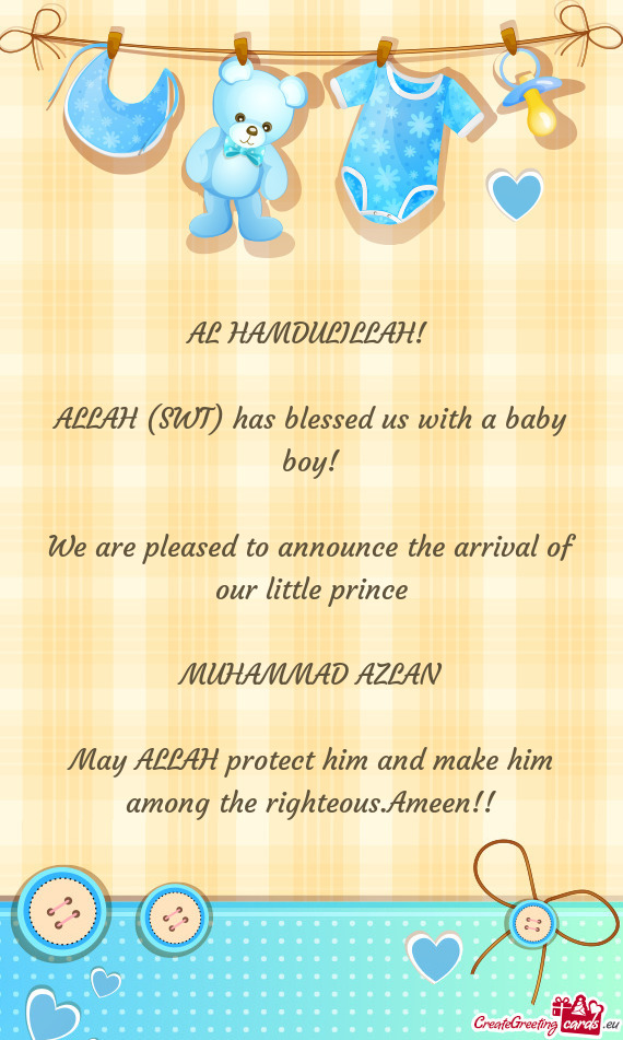 AL HAMDULILLAH!  ALLAH (SWT) has blessed us with a baby boy! We are pleased to announce the ar