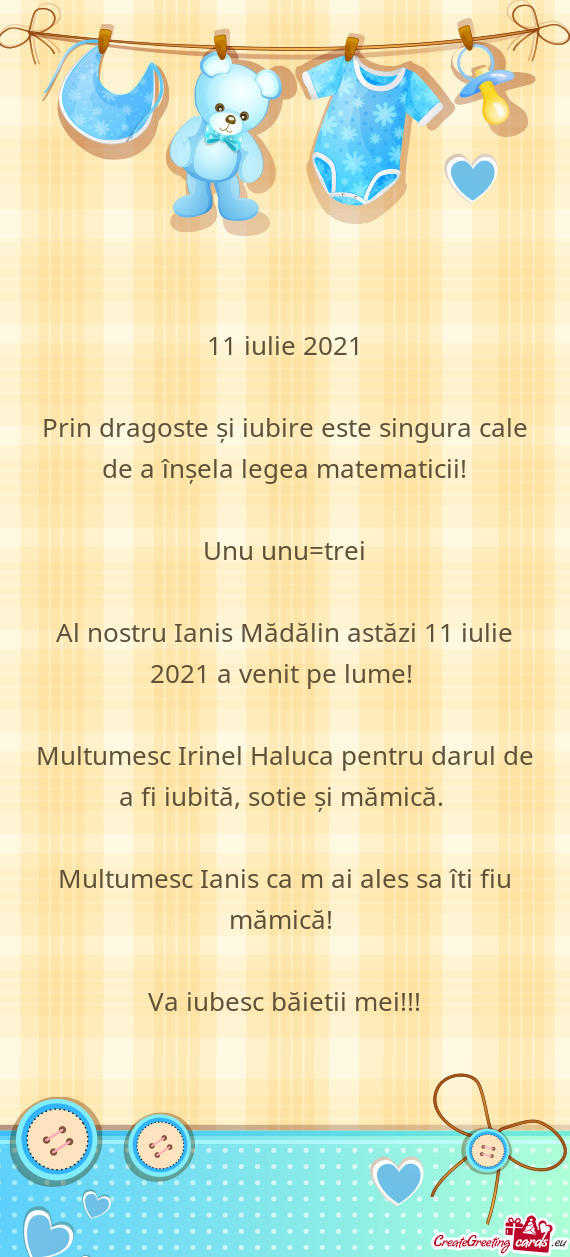 Al nostru Ianis Mădălin astăzi 11 iulie 2021 a venit pe lume