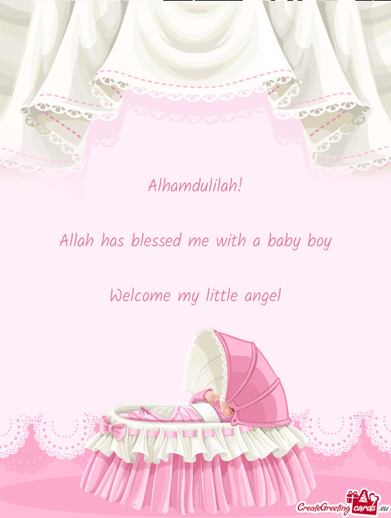 Alhamdulilah! Allah has blessed me with a baby boy Welcome my little angel