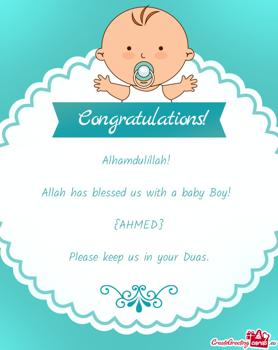 Alhamdulillah!     Allah has blessed us with a baby Boy!