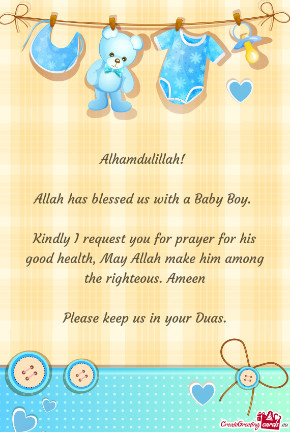 Alhamdulillah!     Allah has blessed us with a Baby Boy.