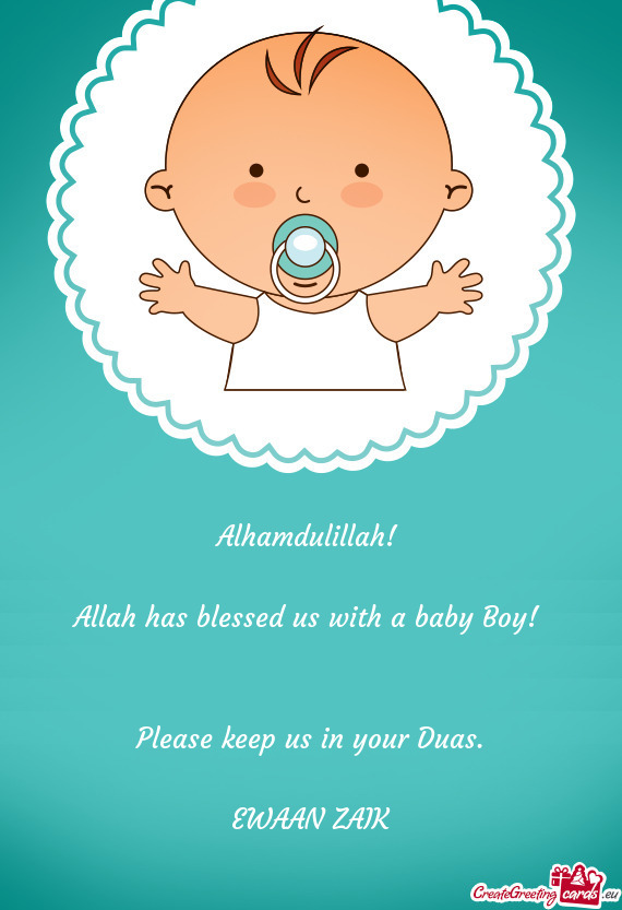 Alhamdulillah!     Allah has blessed us with a baby Boy!