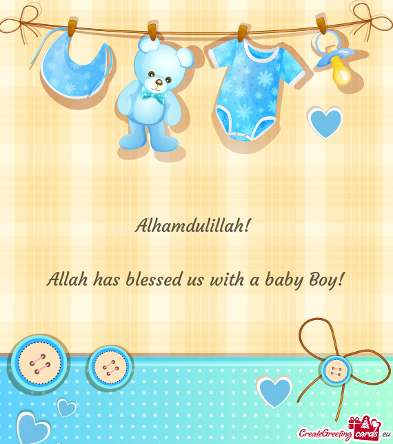 Alhamdulillah!     Allah has blessed us with a baby Boy!