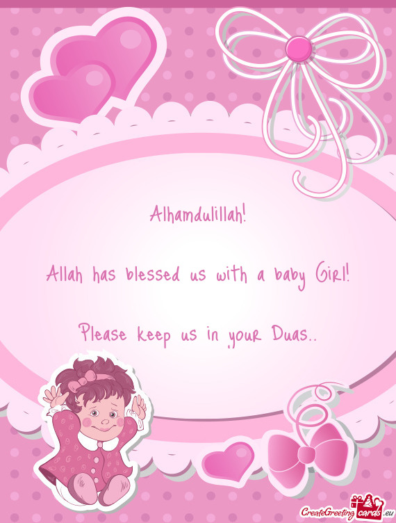 Alhamdulillah!    Allah has blessed us with a baby Girl!