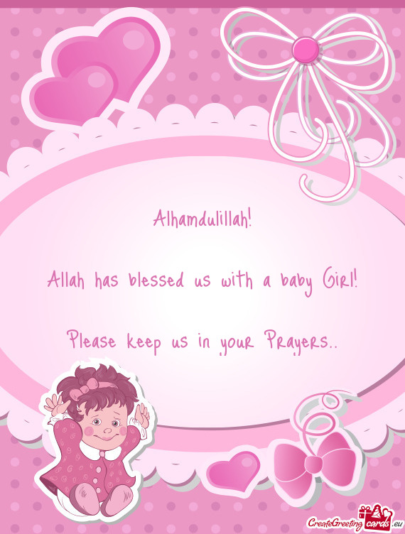 Alhamdulillah!    Allah has blessed us with a baby Girl!