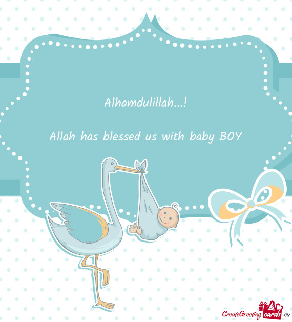 Alhamdulillah...!    Allah has blessed us with baby BOY