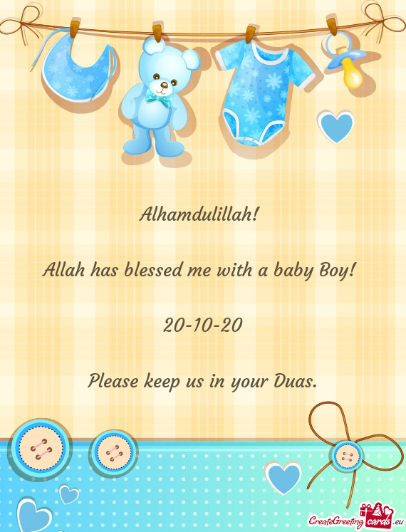 Alhamdulillah! 
 
 Allah has blessed me with a baby Boy! 
 
 20-10-20
 
 Please keep us in your Duas