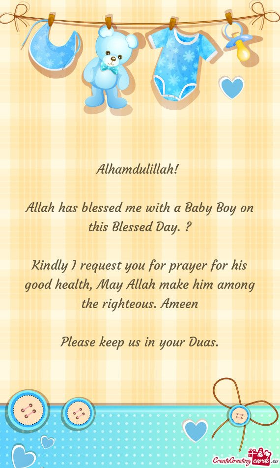 Alhamdulillah! 
 
 Allah has blessed me with a Baby Boy on this Blessed Day