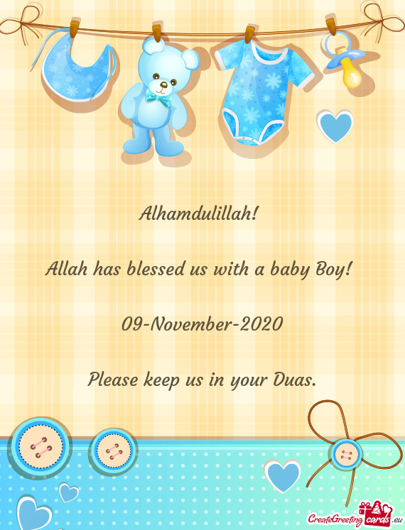 Alhamdulillah! 
 
 Allah has blessed us with a baby Boy! 
 
 09-November-2020
 
 Please keep us in y