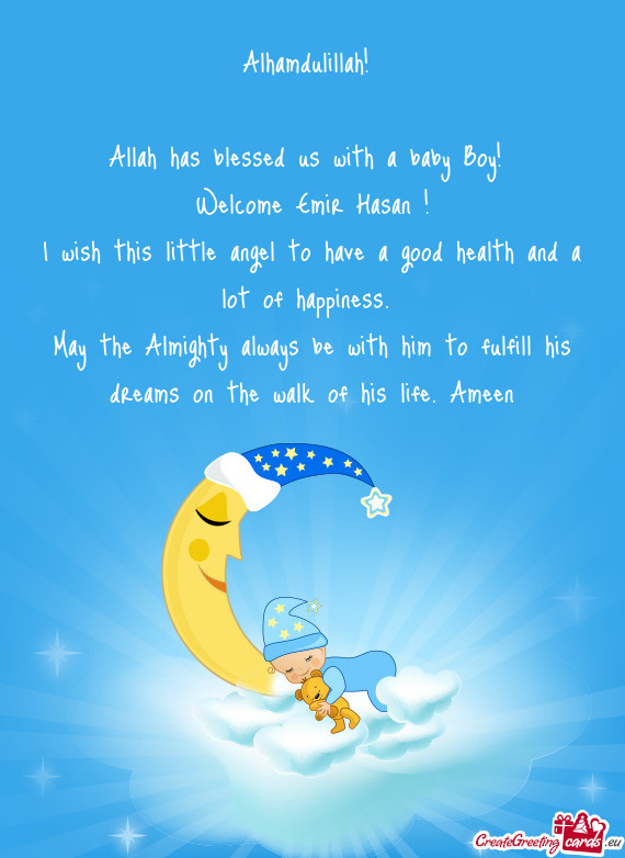 Alhamdulillah! 
 
 Allah has blessed us with a baby Boy! 
 Welcome Emir Hasan !
 I wish this little