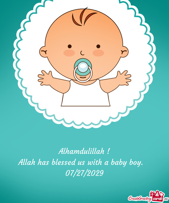 Alhamdulillah !  Allah has blessed us with a baby boy.