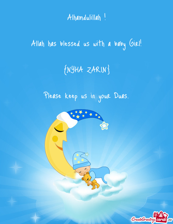 Alhamdulillah !
 
 Allah has blessed us with a baby Girl!
 
 {NYHA ZARIN}
 
 Please keep us in your