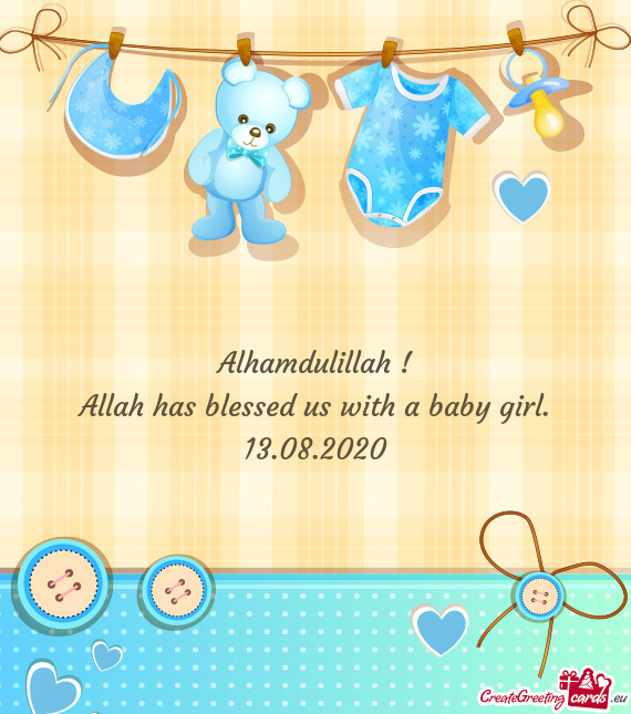 Alhamdulillah !  Allah has blessed us with a baby girl.