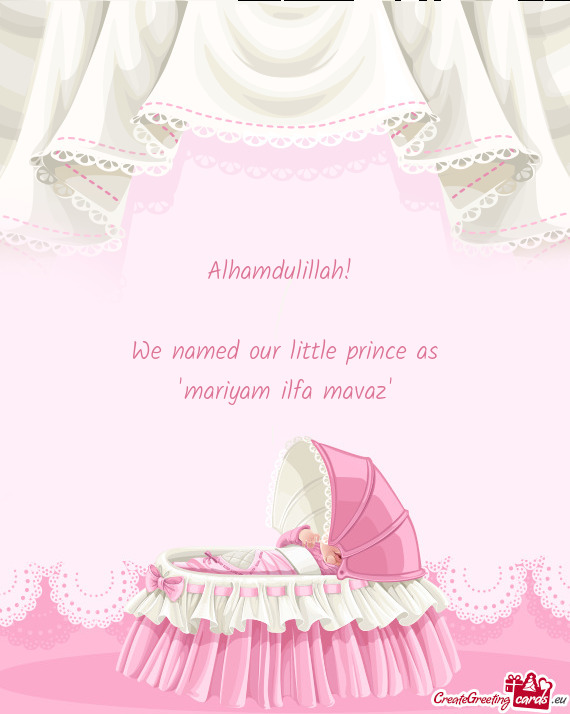 Alhamdulillah! 
 
 We named our little prince as
 