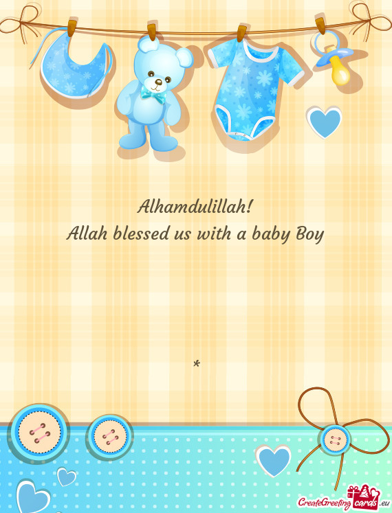 Alhamdulillah!  Allah blessed us with a baby Boy