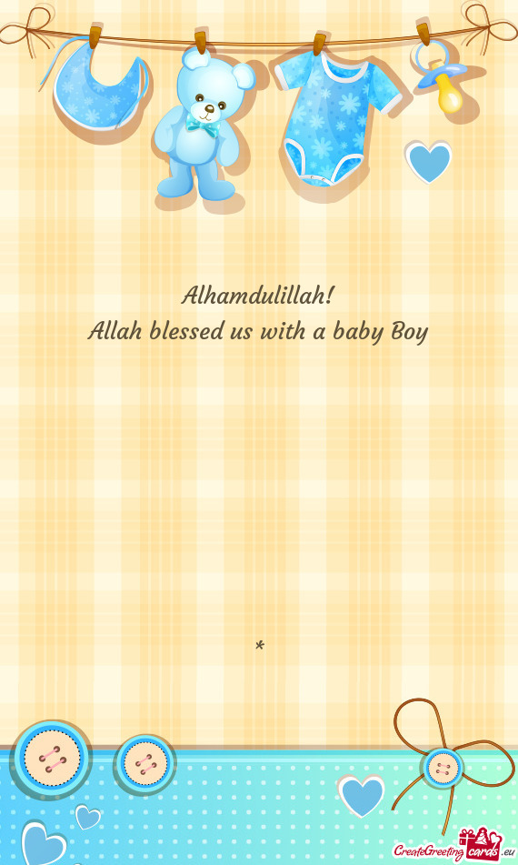 Alhamdulillah!  Allah blessed us with a baby Boy