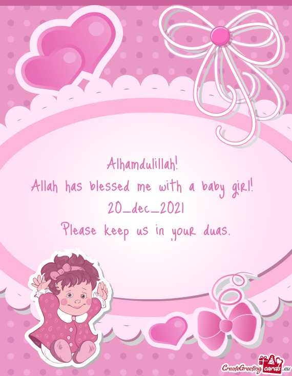 Alhamdulillah! 
 Allah has blessed me with a baby girl! 
 20_dec_2021
 Please keep us in your duas