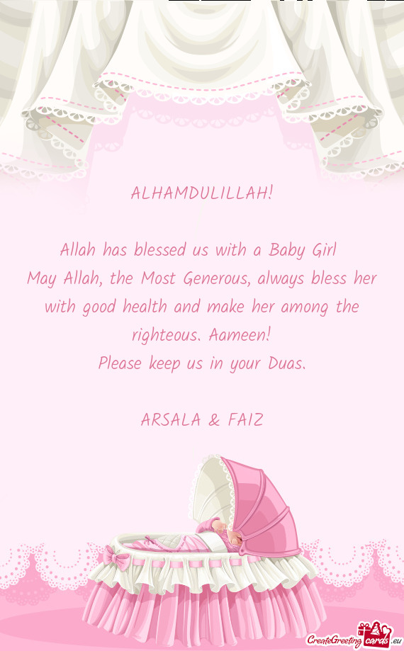 ALHAMDULILLAH!
 
 Allah has blessed us with a Baby Girl 
 May Allah