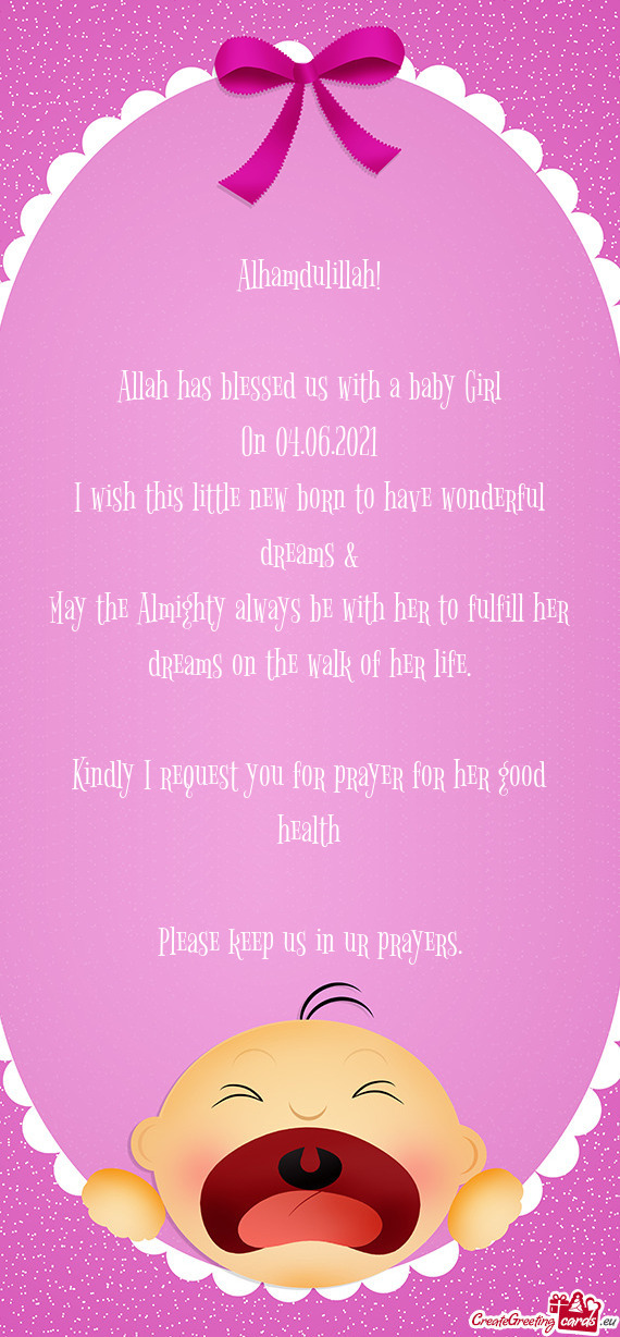 Alhamdulillah!
 
 Allah has blessed us with a baby Girl
 On 04