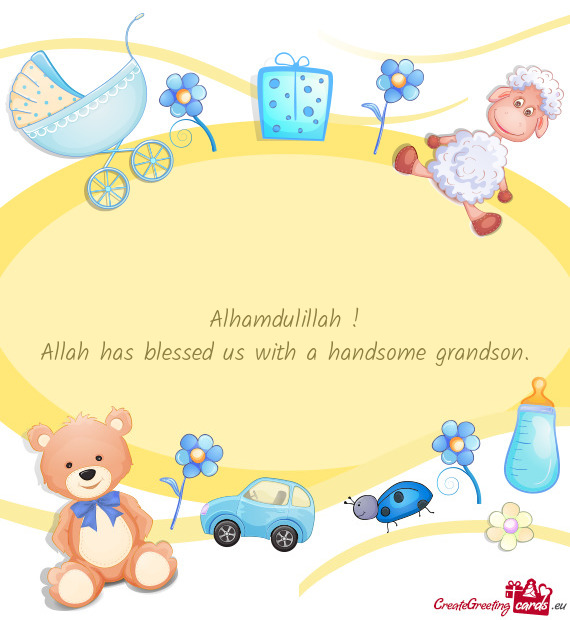 Alhamdulillah !
 Allah has blessed us with a handsome grandson