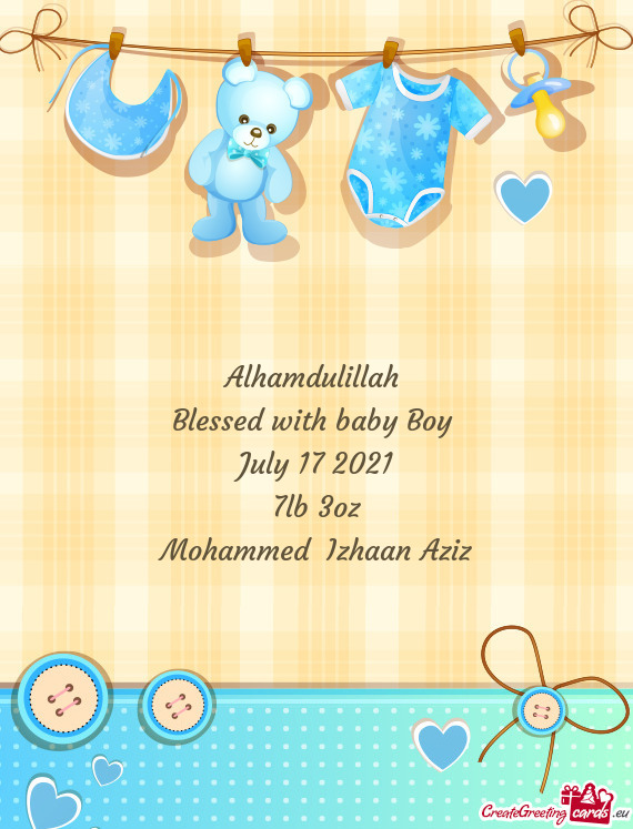 Alhamdulillah 
 Blessed with baby Boy 
 July 17 2021
 7lb 3oz
 Mohammed Izhaan Aziz