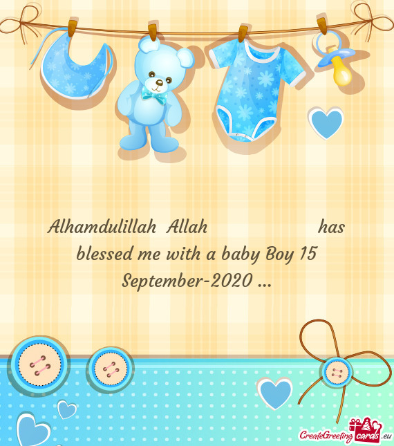 Alhamdulillah Allah     has blessed me with a baby Boy 15 September-2020