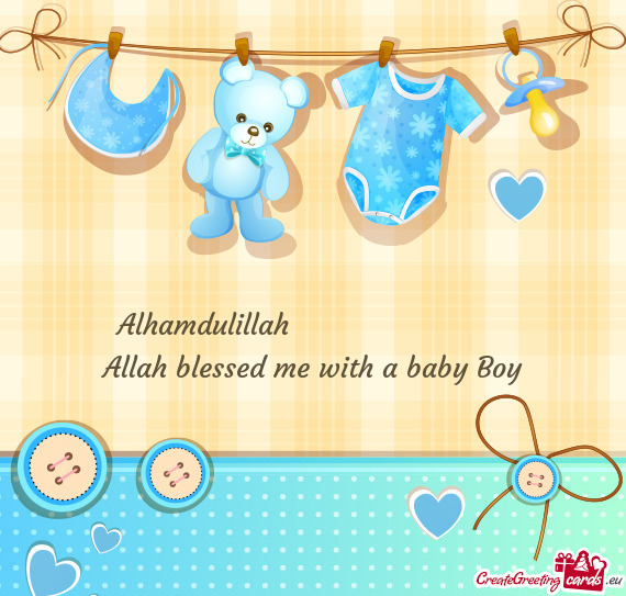 Alhamdulillah       Allah blessed me with a baby Boy